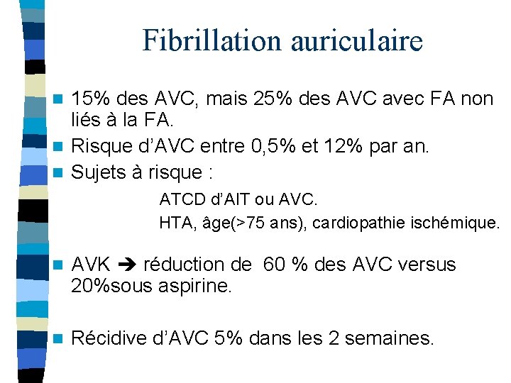 Fibrillation auriculaire 15% des AVC, mais 25% des AVC avec FA non liés à