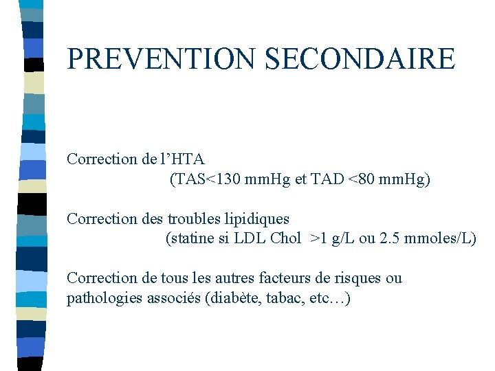 PREVENTION SECONDAIRE Correction de l’HTA (TAS<130 mm. Hg et TAD <80 mm. Hg) Correction