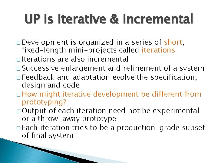 UP is iterative & incremental � Development is organized in a series of short,