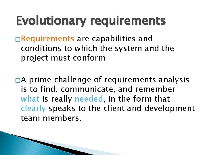 Evolutionary requirements �Requirements are capabilities and conditions to which the system and the project