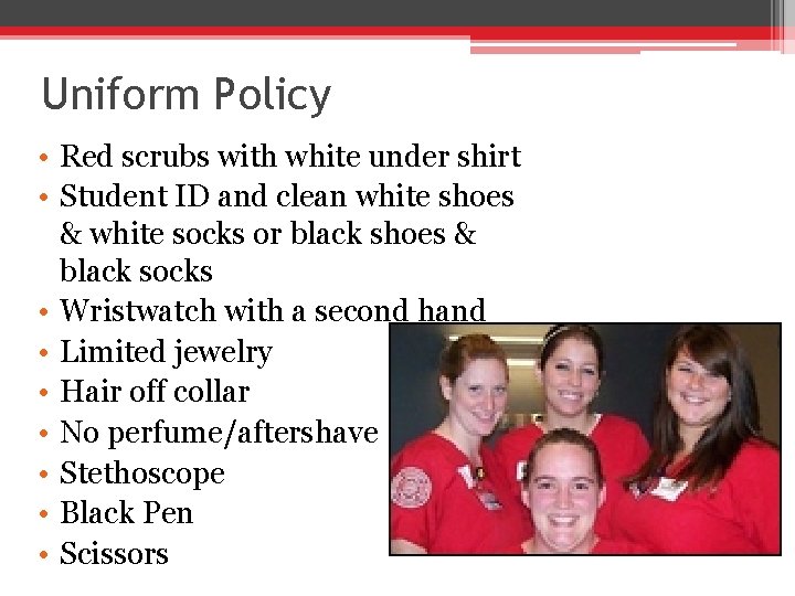 Uniform Policy • Red scrubs with white under shirt • Student ID and clean