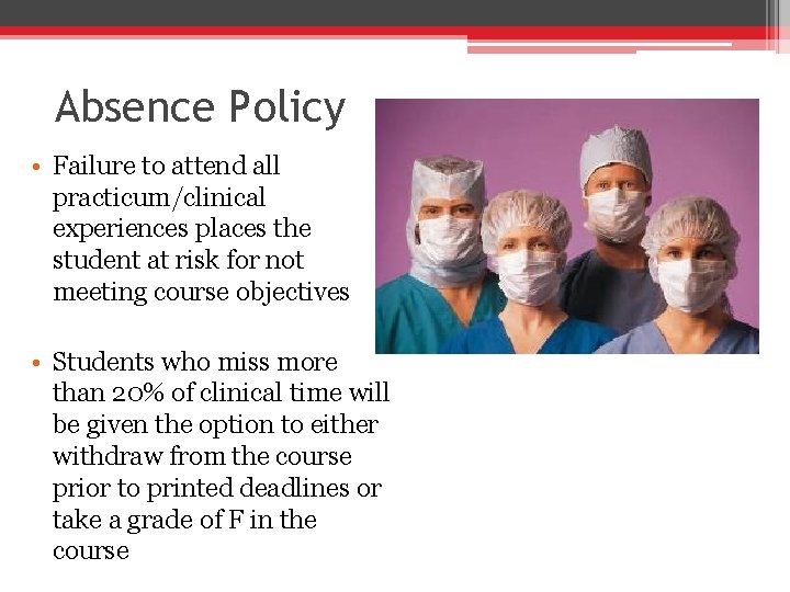 Absence Policy • Failure to attend all practicum/clinical experiences places the student at risk