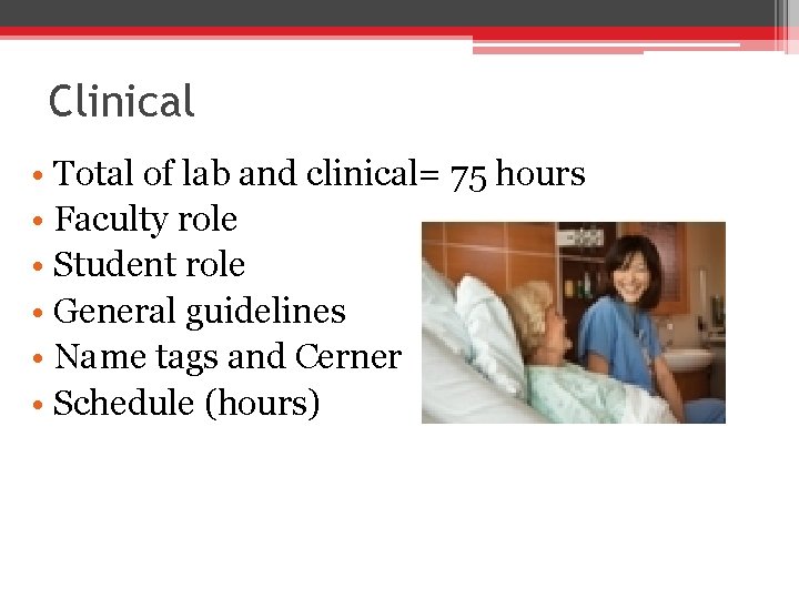 Clinical • Total of lab and clinical= 75 hours • Faculty role • Student