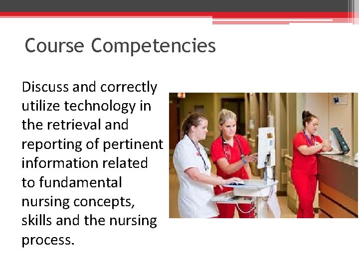 Course Competencies Discuss and correctly utilize technology in the retrieval and reporting of pertinent