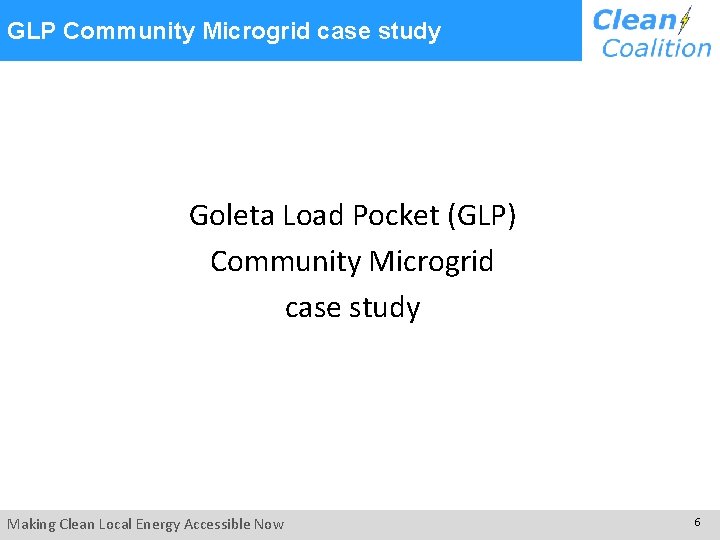 GLP Community Microgrid case study Goleta Load Pocket (GLP) Community Microgrid case study Making