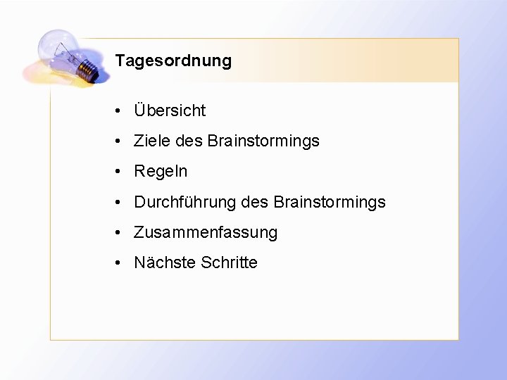 Tagesordnung • Übersicht • Ziele des Brainstormings • Regeln • Durchführung des Brainstormings •