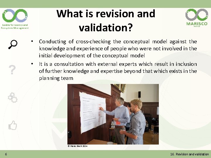 What is revision and validation? ? • Conducting of cross-checking the conceptual model against