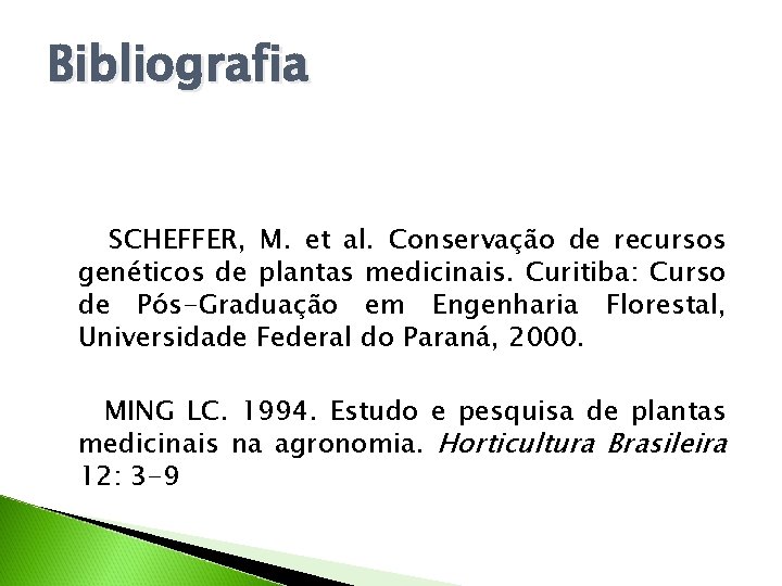 Bibliografia SCHEFFER, M. et al. Conservação de recursos genéticos de plantas medicinais. Curitiba: Curso