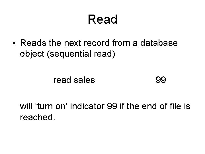 Read • Reads the next record from a database object (sequential read) read sales Read • Reads the next record from a database object (sequential read) read sales