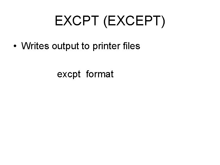 EXCPT (EXCEPT) • Writes output to printer files excpt format EXCPT (EXCEPT) • Writes output to printer files excpt format