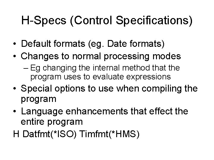 H-Specs (Control Specifications) • Default formats (eg. Date formats) • Changes to normal processing H-Specs (Control Specifications) • Default formats (eg. Date formats) • Changes to normal processing