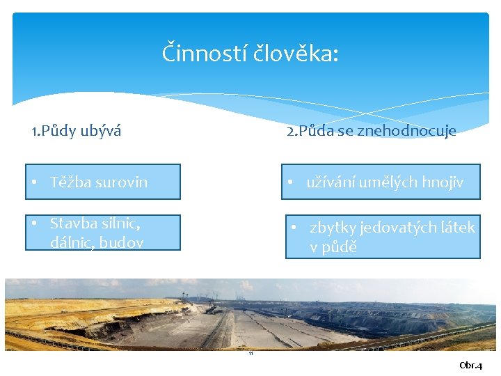 Činností člověka: 1. Půdy ubývá 2. Půda se znehodnocuje • Těžba surovin • užívání