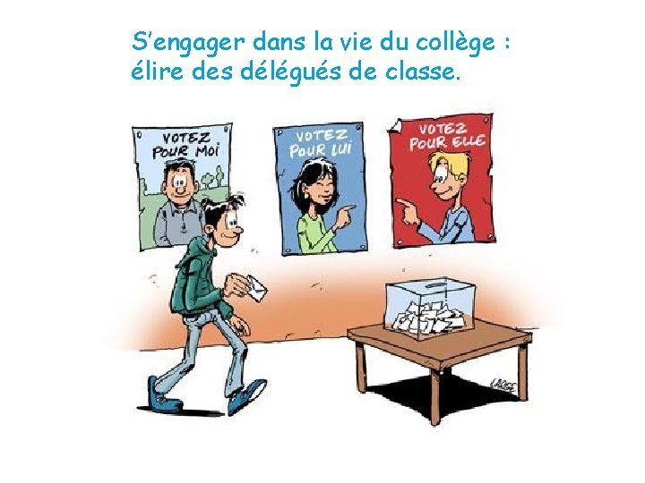 S’engager dans la vie du collège : élire des délégués de classe. 