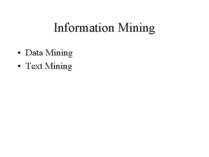 Information Mining • Data Mining • Text Mining 