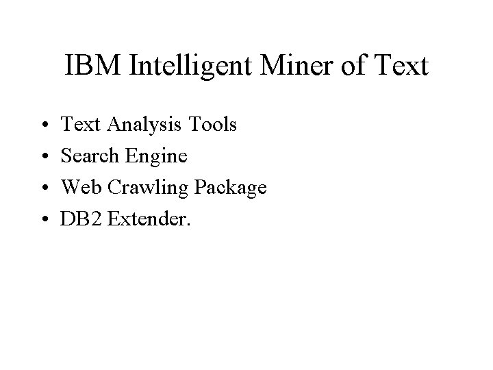 IBM Intelligent Miner of Text • • Text Analysis Tools Search Engine Web Crawling