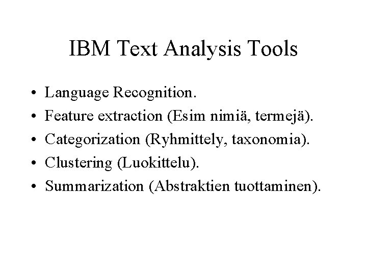 IBM Text Analysis Tools • • • Language Recognition. Feature extraction (Esim nimiä, termejä).