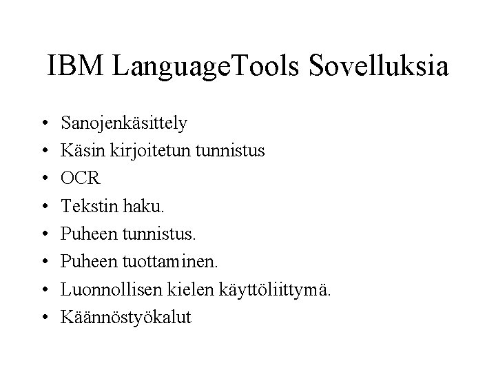 IBM Language. Tools Sovelluksia • • Sanojenkäsittely Käsin kirjoitetun tunnistus OCR Tekstin haku. Puheen