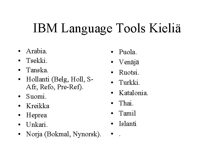 IBM Language Tools Kieliä • • • Arabia. Tsekki. Tanska. Hollanti (Belg, Holl, SAfr,