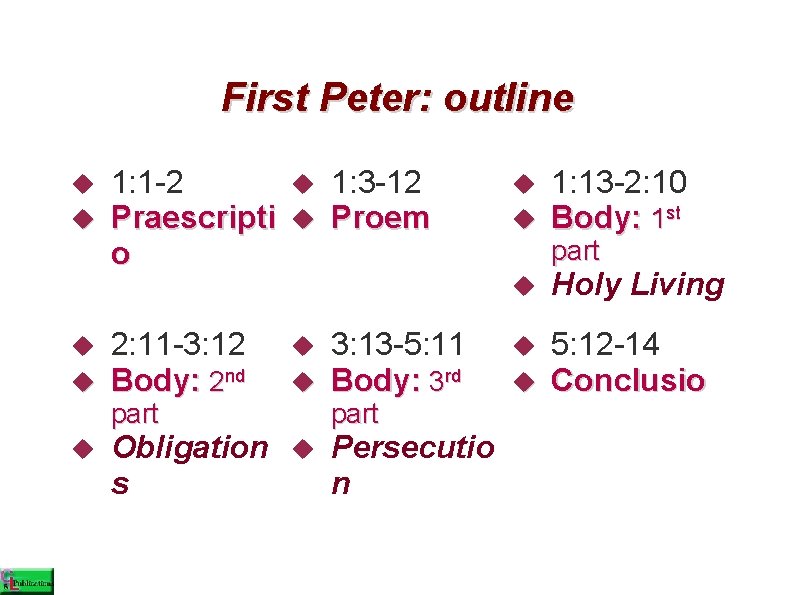 First Peter: outline 1: 1 -2 Praescripti o 2: 11 -3: 12 Body: 2