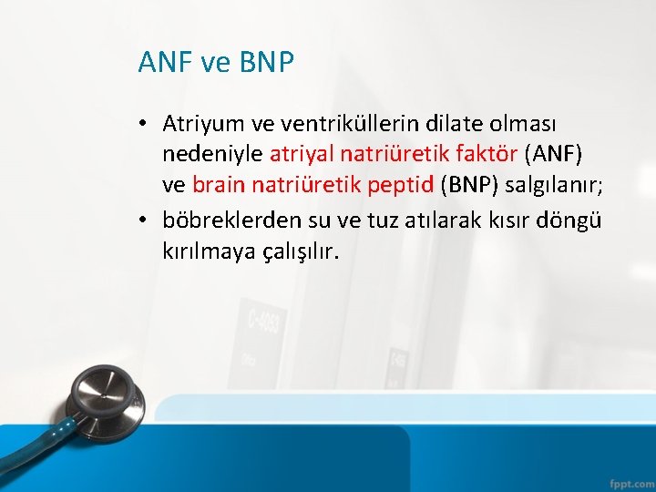 ANF ve BNP • Atriyum ve ventriküllerin dilate olması nedeniyle atriyal natriüretik faktör (ANF)