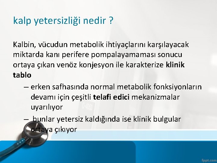 kalp yetersizliği nedir ? Kalbin, vücudun metabolik ihtiyaçlarını karşılayacak miktarda kanı perifere pompalayamaması sonucu