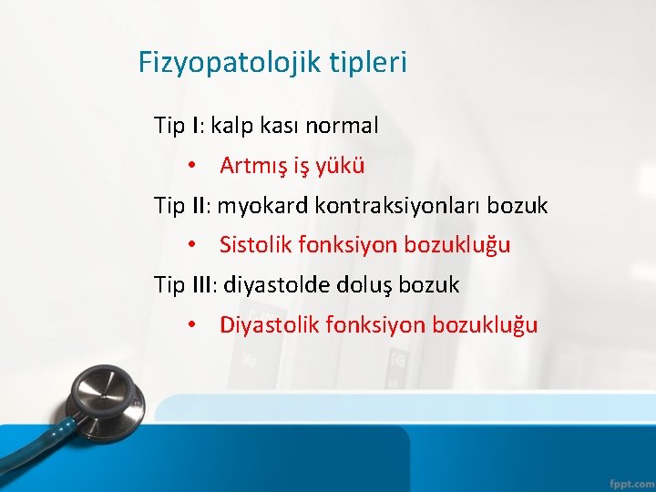 Fizyopatolojik tipleri Tip I: kalp kası normal • Artmış iş yükü Tip II: myokard