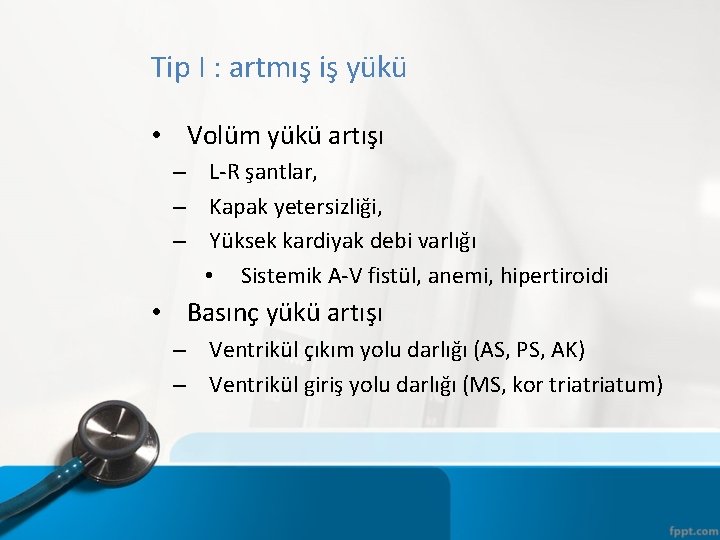 Tip I : artmış iş yükü • Volüm yükü artışı – L-R şantlar, –