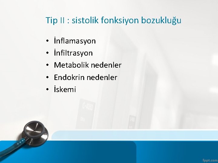 Tip II : sistolik fonksiyon bozukluğu • • • İnflamasyon İnfiltrasyon Metabolik nedenler Endokrin