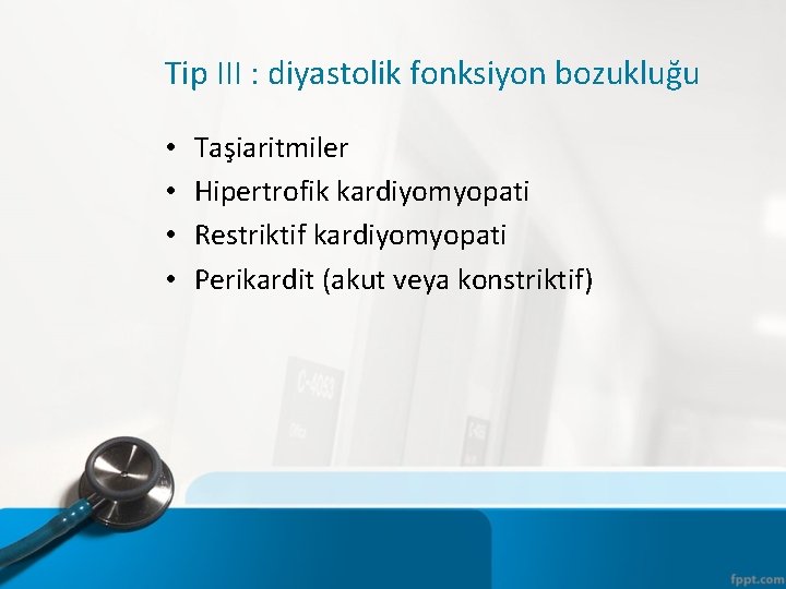 Tip III : diyastolik fonksiyon bozukluğu • • Taşiaritmiler Hipertrofik kardiyomyopati Restriktif kardiyomyopati Perikardit