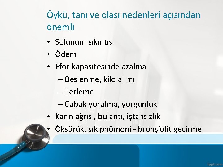 Öykü, tanı ve olası nedenleri açısından önemli • Solunum sıkıntısı • Ödem • Efor