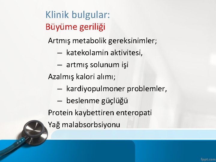 Klinik bulgular: Büyüme geriliği Artmış metabolik gereksinimler; – katekolamin aktivitesi, – artmış solunum işi