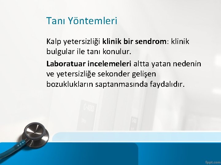 Tanı Yöntemleri Kalp yetersizliği klinik bir sendrom: klinik bulgular ile tanı konulur. Laboratuar incelemeleri