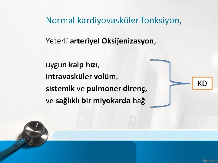 Normal kardiyovasküler fonksiyon, Yeterli arteriyel Oksijenizasyon, uygun kalp hızı, intravasküler volüm, sistemik ve pulmoner