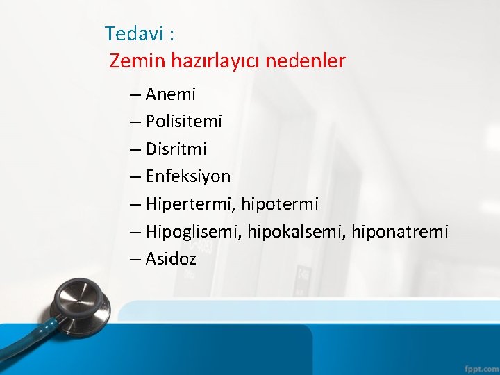 Tedavi : Zemin hazırlayıcı nedenler – Anemi – Polisitemi – Disritmi – Enfeksiyon –