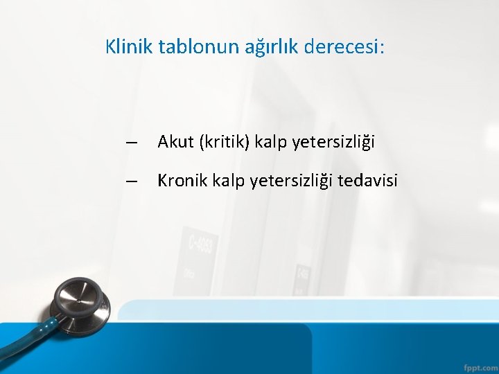 Klinik tablonun ağırlık derecesi: – Akut (kritik) kalp yetersizliği – Kronik kalp yetersizliği tedavisi
