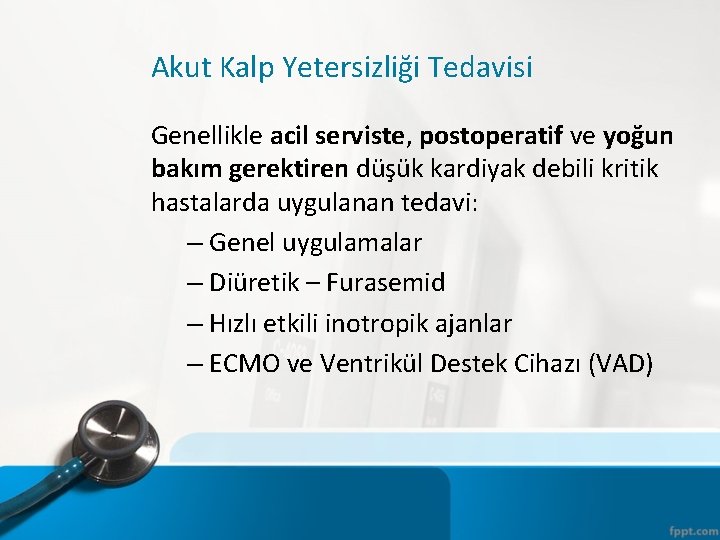 Akut Kalp Yetersizliği Tedavisi Genellikle acil serviste, postoperatif ve yoğun bakım gerektiren düşük kardiyak