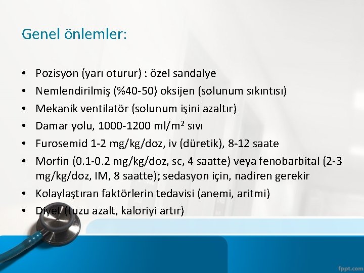 Genel önlemler: Pozisyon (yarı oturur) : özel sandalye Nemlendirilmiş (%40 -50) oksijen (solunum sıkıntısı)