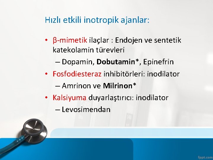 Hızlı etkili inotropik ajanlar: • β-mimetik ilaçlar : Endojen ve sentetik katekolamin türevleri –