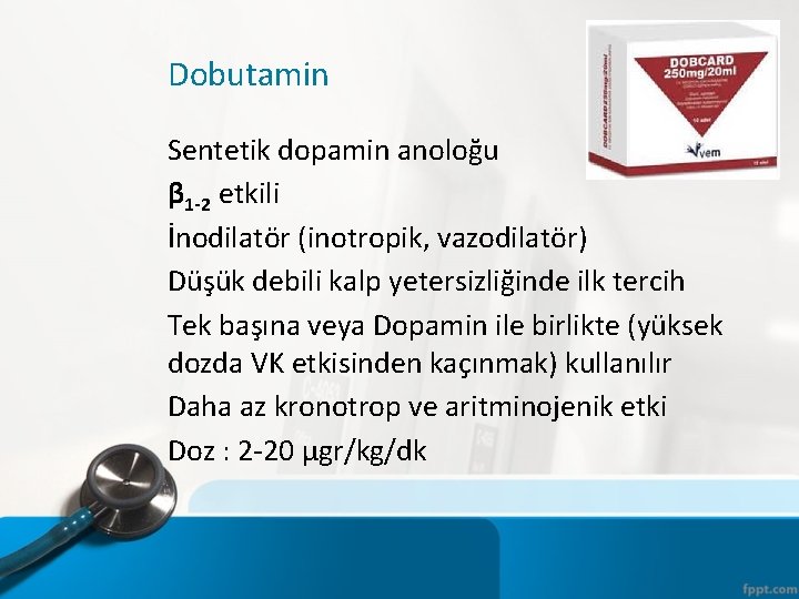 Dobutamin Sentetik dopamin anoloğu β 1 -2 etkili İnodilatör (inotropik, vazodilatör) Düşük debili kalp