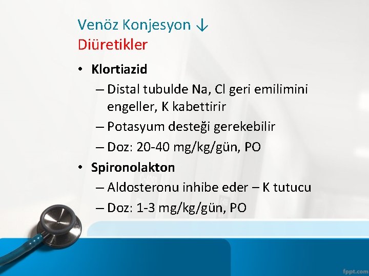 Venöz Konjesyon ↓ Diüretikler • Klortiazid – Distal tubulde Na, Cl geri emilimini engeller,