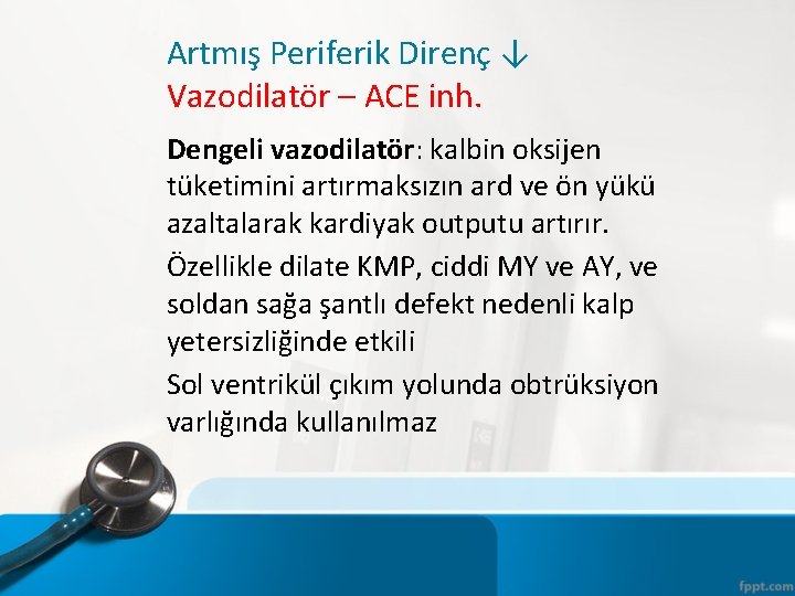 Artmış Periferik Direnç ↓ Vazodilatör – ACE inh. Dengeli vazodilatör: kalbin oksijen tüketimini artırmaksızın