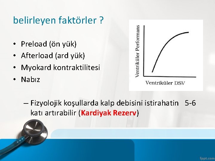 belirleyen faktörler ? • • Preload (ön yük) Afterload (ard yük) Myokard kontraktilitesi Nabız