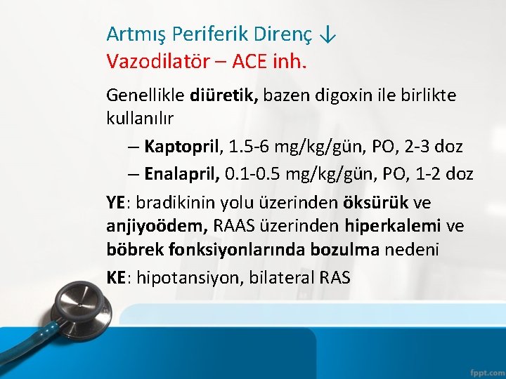 Artmış Periferik Direnç ↓ Vazodilatör – ACE inh. Genellikle diüretik, bazen digoxin ile birlikte