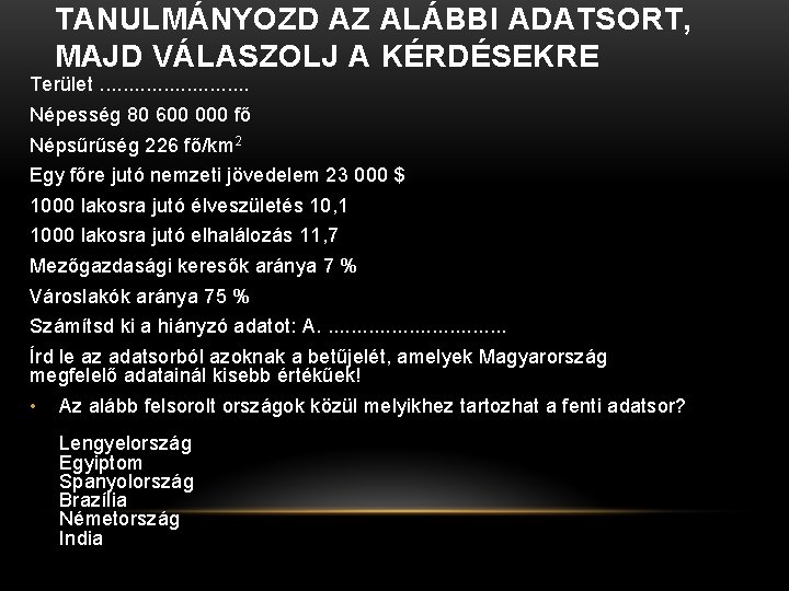 TANULMÁNYOZD AZ ALÁBBI ADATSORT, MAJD VÁLASZOLJ A KÉRDÉSEKRE Terület. . . Népesség 80 600