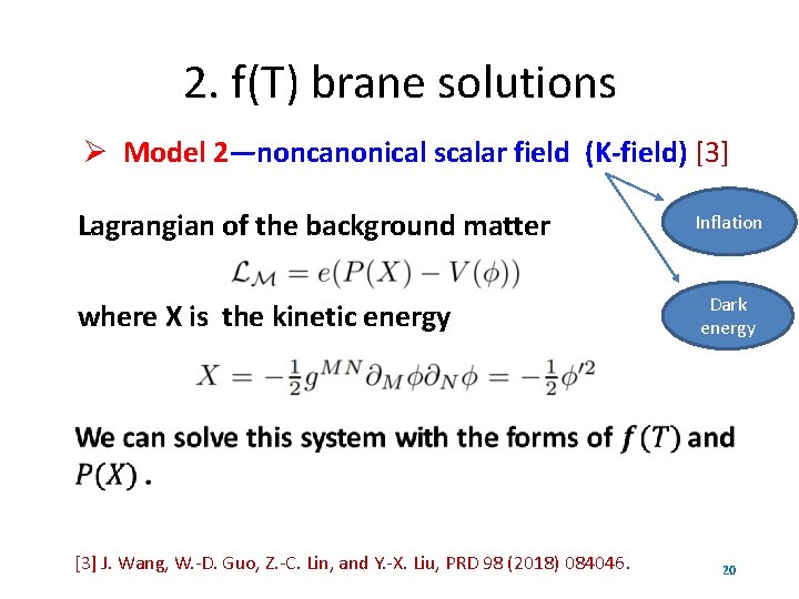2. f(T) brane solutions Model 2—noncanonical scalar field (K-field) [3] Lagrangian of the background