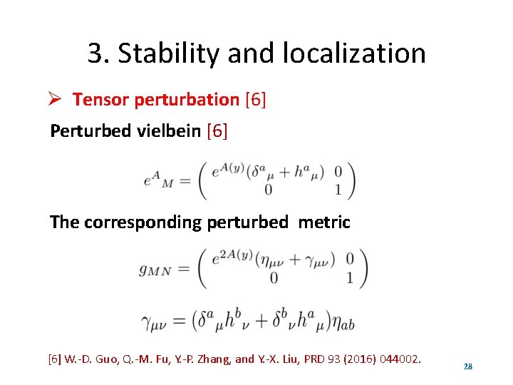 3. Stability and localization Tensor perturbation [6] Perturbed vielbein [6] The corresponding perturbed metric