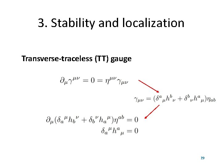 3. Stability and localization Transverse-traceless (TT) gauge 29 