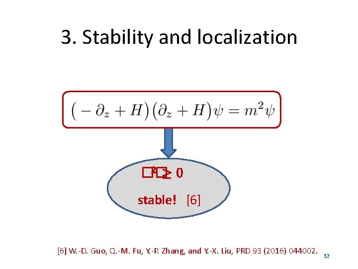 3. Stability and localization 2 ≥ 0 �� stable! [6] W. -D. Guo, Q.