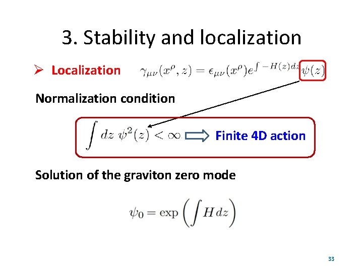 3. Stability and localization Localization Normalization condition Finite 4 D action Solution of the