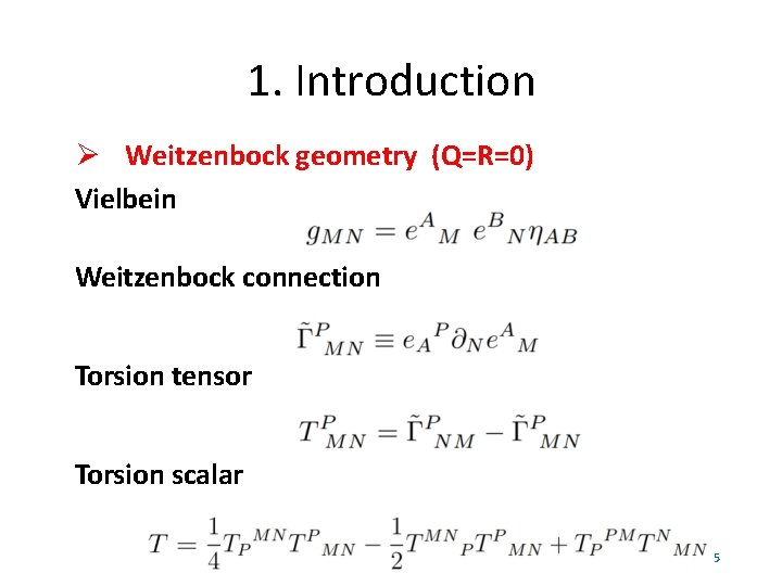 1. Introduction Weitzenbock geometry (Q=R=0) Vielbein Weitzenbock connection Torsion tensor Torsion scalar 5 